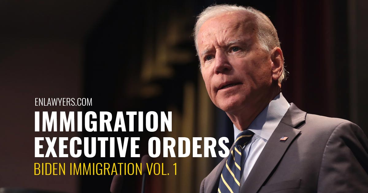 Immigration Executive Orders [Biden Immigration Vol. 1]